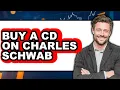 How to Buy a CD on Charles Schwab Full Guide