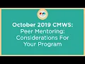 October 2019 CMWS Peer Mentoring Considerations for your Program