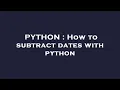 PYTHON How to subtract dates with python