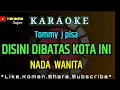 Download Lagu DISINI DIBATAS KOTA INI - Tommy J pisa [ KARAOKE ] NADA WANITA