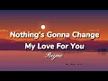 Download Lagu Nothing's Gonna Change My Love For You (Lyrics) - REYNE Cover