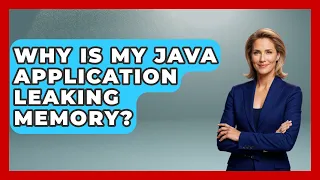 Why Is My Java Application Leaking Memory - Learn To Troubleshoot