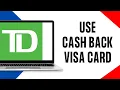 How to Use TD Cash Back Visa Card