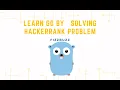 Learn Go by Solving HackerRank Problem