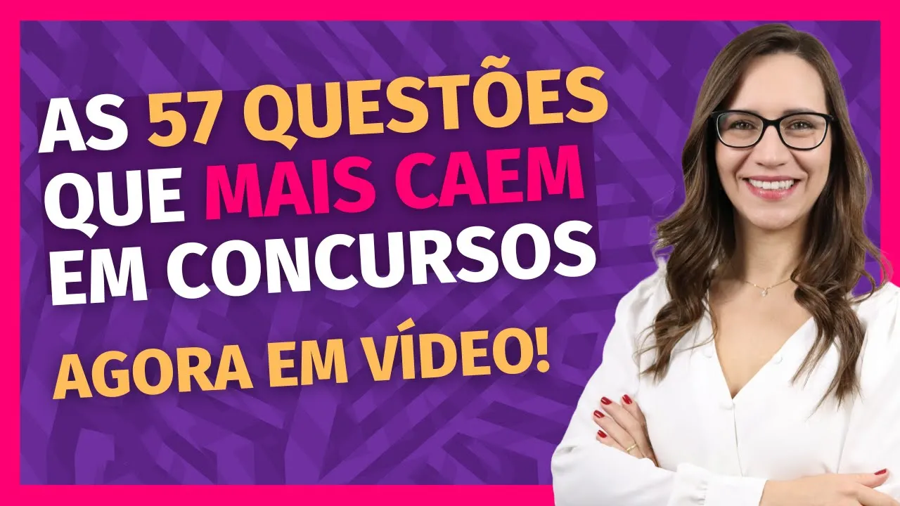 🔥 As 57 Questões que Mais Caem em Concursos Públicos – AGORA EM VÍDEO! 🔥 [NOVO CURSO]
