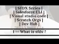 SFDX Series Salesforce CLI Visual studio code Scratch Orgs Dev Hub Part1 -