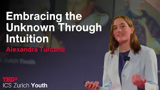 Embracing the Unknown Through Intuition | Alexandra Turcanu | TEDxICS Zurich Youth