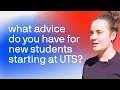What advice do you have for new students starting at UTS
