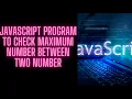 JavaScript Program to Find Greater Number from Two Numbers