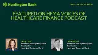 Featured on HFMA s Voices of Healthcare Finance Podcast Treasury s Role in Value-Based Care Success