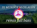 Download Lagu DJ MUNDUR ALON ALON REMIX FULL BASS