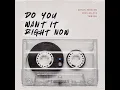 Do you want it Right Now