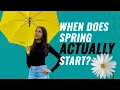 Why do we have two start dates to spring Which one is real