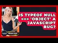 Is Typeof Null object A JavaScript Bug - JavaScript Toolkit