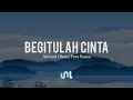 Download Lagu Begitulah Cinta - Ahmad Dhani Feat Raisa | Lyrics