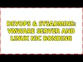 DevOps SysAdmins VMWare Server and Linux NIC Bonding