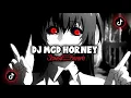 DJ MGD HORNEY VIRAL TIKTOK (Slowed + Reverb)🎧