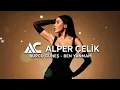 BURCU GÜNEŞ – BEN YANMAM | ALPER ÇELİK REMIX ( Deep House 2026 ) 