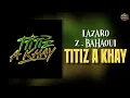 Zouhair Bahaoui - TITIZ A KHAY (ft. LAZARO) [Lyrics / Paroles] | زهير بهاوي و لازارو  - تيتيز أ خاي