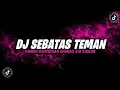 DJ SEBATAS TEMAN | NAMUN KENYATAAN KAU SIA SIAKAN VIRAL TIKTOK YANG KALIAN CARI Mp3 Song Download