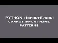 PYTHON ImportError cannot import name patterns