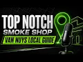 Top Notch Smoke Shop Van Nuys Complete Local Store Guide
