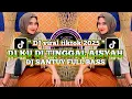 Download Lagu DJ KU DI TINGGAL AISYAH MAIMUNAH||DJ  FULL BASS🎶REMIX TERBARU 2025 #dj#fypyoutube#123