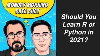 Should You Learn R or Python in 2021 - Monday Morning Data Chat 2021
