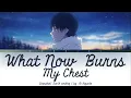 Snowball Earth - Ending Full What Now Burns my Chest by Ai Higuchi | Lyrics