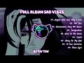 Download Lagu FULL ALBUM SAD VIBES - DJ SLOW - DJ INGGRIS