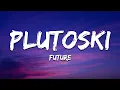 Download Lagu Future - PLUTOSKI (Lyrics)