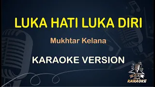 Download LUKA HATI LUKA DIRI || Mukhtar Kelana ( Karaoke ) Dangdut || Koplo HD Audio MP3