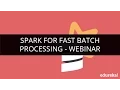 Spark for Fast Batch Processing Webinar - 1 Edureka