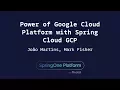 Power of Google Cloud Platform with Spring Cloud GCP - Mark Fisher Joao Martins