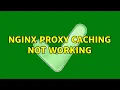 nginx proxy caching not working 2 Solutions