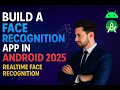 Build A Face Recognition App in Android 2025 Realtime Face Recognition Android Studio