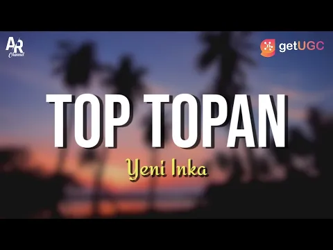 Download MP3 Lirik Lagu Top Topan - Yeni Inka (LIRIK)