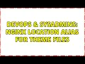 DevOps SysAdmins Nginx location alias for theme files