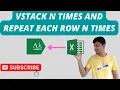 Vstack N Times and Repeat Each Row N Times Using LAMBDA