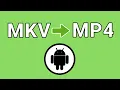 How to Convert MKV to MP4 on Android