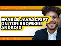 How to Enable Javascript on Tor Browser Android full Guide