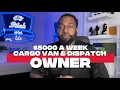 HOW TO MAKE 5000 A WEEK CARGO VAN DISPATCH OWNER