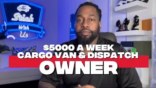 HOW TO MAKE 5000 A WEEK CARGO VAN DISPATCH OWNER