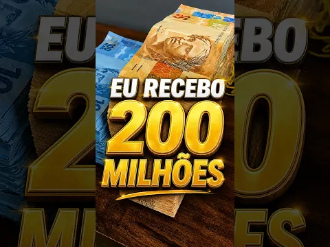 EU RECEBO 200 MILHÕES DE REAIS