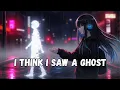 Download Lagu Nightcore - One Hope - I Think I Saw a Ghost  (Lyrics)