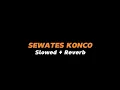 Lagu SEWATES KONCO  -  Slowed Reverb (Full Lirik)