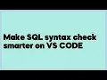 Make SQL syntax check smarter on VS CODE 1 answer