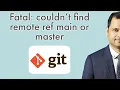 fatal couldn t find remote ref master main - Error in git
