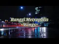 Ranggi Metropolis (lirik) ~Wings~
