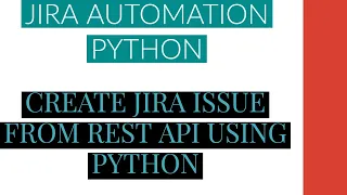Jira Automation Using Python Create Jira Issue From Rest Api Using Python Tutorial 1